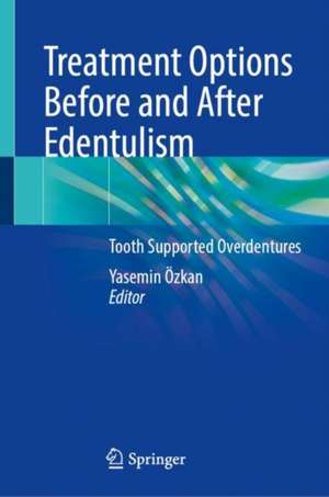 Treatment Options Before and After Edentulism: Tooth Supported Overdentures de Yasemin Özkan