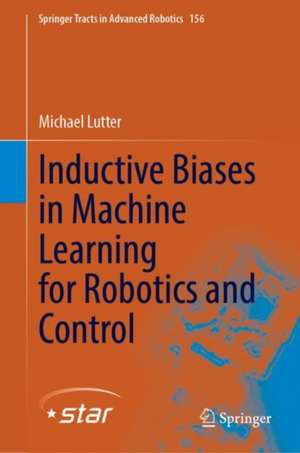 Inductive Biases in Machine Learning for Robotics and Control de Michael Lutter