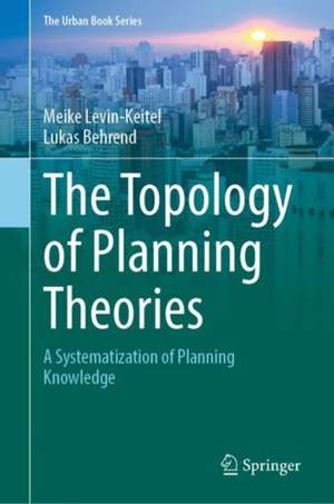 The Topology of Planning Theories: A Systematization of Planning Knowledge de Meike Levin-Keitel