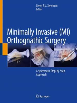 Minimally Invasive (MI) Orthognathic Surgery: A Systematic Step-by-Step Approach de Gwen R.J. Swennen