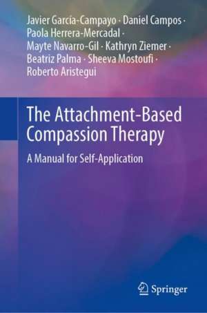 The Attachment-Based Compassion Therapy: A Manual for Self-Application de Javier García-Campayo