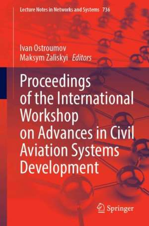 Proceedings of the International Workshop on Advances in Civil Aviation Systems Development de Ivan Ostroumov