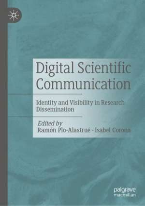 Digital Scientific Communication: Identity and Visibility in Research Dissemination de Ramón Plo Alastrué