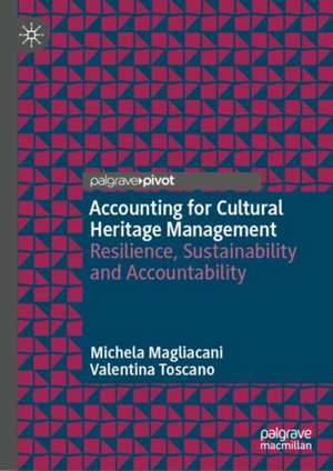 Accounting for Cultural Heritage Management: Resilience, Sustainability and Accountability de Michela Magliacani