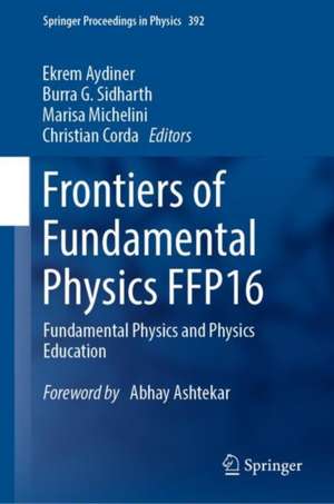 Frontiers of Fundamental Physics FFP16: Fundamental Physics and Physics Education de Ekrem Aydiner