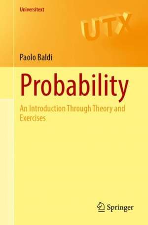 Probability: An Introduction Through Theory and Exercises de Paolo Baldi