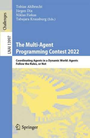 The Multi-Agent Programming Contest 2022: Coordinating Agents in a Dynamic World: Agents Follow the Rules, or Not de Tobias Ahlbrecht