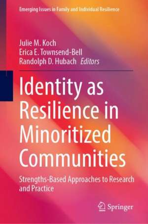 Identity as Resilience in Minoritized Communities: Strengths-Based Approaches to Research and Practice de Julie M. Koch