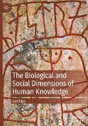 The Biological and Social Dimensions of Human Knowledge de Jan Faye