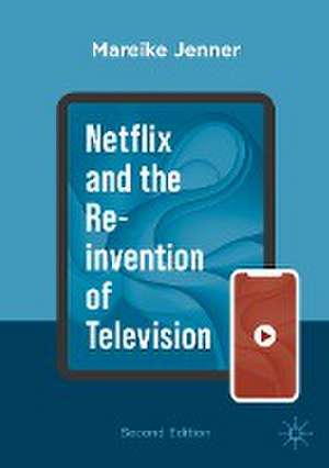 Netflix and the Re-invention of Television de Mareike Jenner