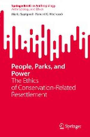 People, Parks, and Power: The Ethics of Conservation-Related Resettlement de Maria Sapignoli