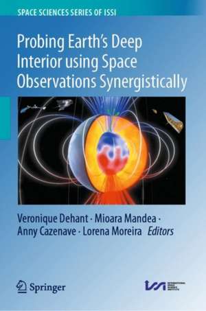 Probing Earth’s Deep Interior using Space Observations Synergistically de Veronique Dehant