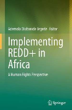 Implementing REDD+ in Africa: A Human Rights Perspective de Ademola Oluborode Jegede