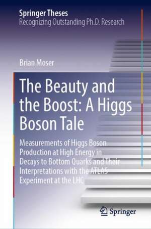 The Beauty and the Boost: A Higgs Boson Tale: Measurements of Higgs Boson Production at High Energy in Decays to Bottom Quarks and Their Interpretations with the ATLAS Experiment at the LHC de Brian Moser