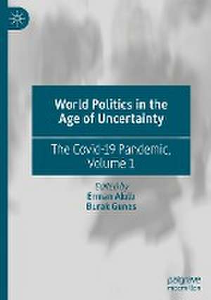 World Politics in the Age of Uncertainty: The Covid-19 Pandemic, Volume 1 de Erman Akıllı