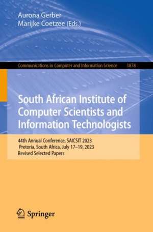 South African Institute of Computer Scientists and Information Technologists: 44th Annual Conference, SAICSIT 2023, Pretoria, South Africa, July 17–19, 2023, Revised Selected Papers de Aurona Gerber