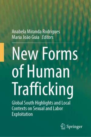 New Forms of Human Trafficking: Global South Highlights and Local Contexts on Sexual and Labor Exploitation de Anabela Miranda Rodrigues