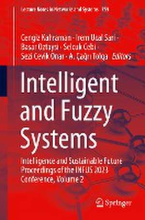 Intelligent and Fuzzy Systems: Intelligence and Sustainable Future Proceedings of the INFUS 2023 Conference, Volume 2 de Cengiz Kahraman