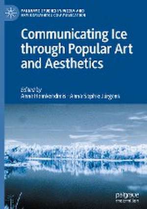 Communicating Ice through Popular Art and Aesthetics de Anne Hemkendreis