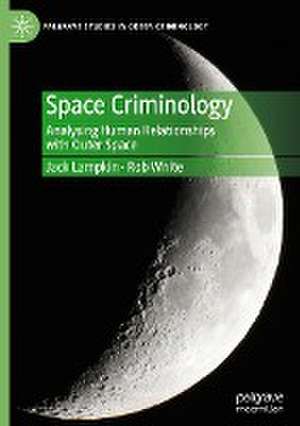 Space Criminology: Analysing Human Relationships with Outer Space de Jack Lampkin