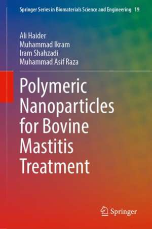 Polymeric Nanoparticles for Bovine Mastitis Treatment de Ali Haider