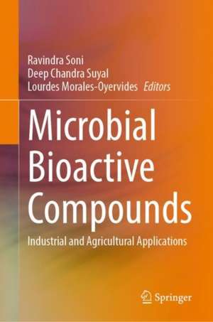 Microbial Bioactive Compounds: Industrial and Agricultural Applications de Ravindra Soni