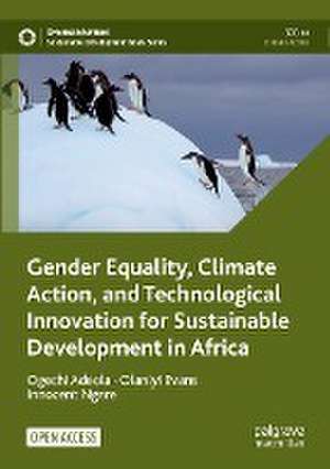 Gender Equality, Climate Action, and Technological Innovation for Sustainable Development in Africa de Ogechi Adeola