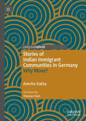 Stories of the Indian Immigrant Communities in Germany: Why Move? de Amrita Datta