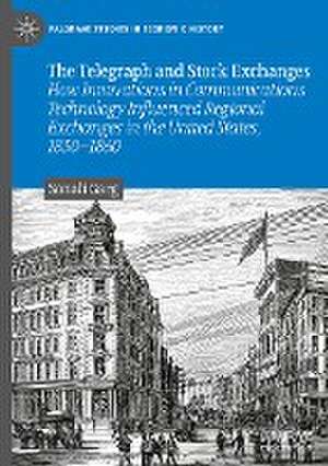 The Telegraph and Stock Exchanges: How Innovations in Communications Technology Influenced Regional Exchanges in the United States, 1830–1860 de Sonali Garg