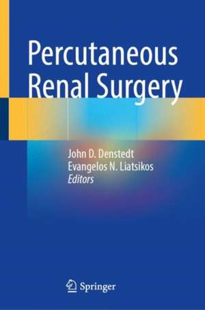 Percutaneous Renal Surgery de John D. Denstedt