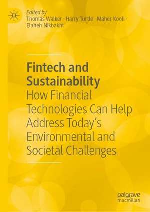 Fintech and Sustainability: How Financial Technologies Can Help Address Today’s Environmental and Societal Challenges de Thomas Walker