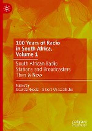 100 Years of Radio in South Africa, Volume 1: South African Radio Stations and Broadcasters Then & Now de Sisanda Nkoala