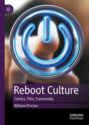 Reboot Culture: Comics, Film, Transmedia de William Proctor