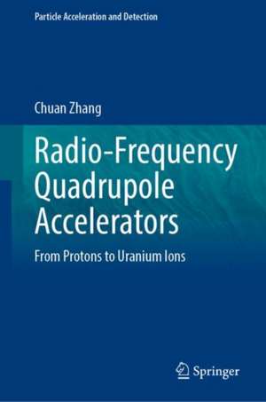 Radio-Frequency Quadrupole Accelerators: From Protons to Uranium Ions de Chuan Zhang