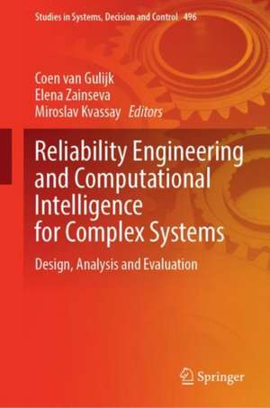 Reliability Engineering and Computational Intelligence for Complex Systems: Design, Analysis and Evaluation de Coen van Gulijk