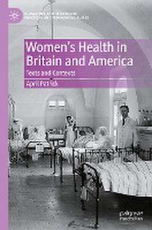 Women's Health in Britain and America: Texts and Contexts de April Patrick