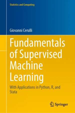 Fundamentals of Supervised Machine Learning: With Applications in Python, R, and Stata de Giovanni Cerulli