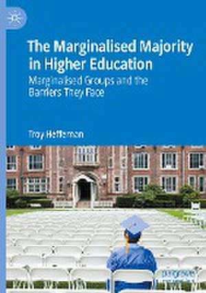 The Marginalised Majority in Higher Education: Marginalised Groups and the Barriers They Face de Troy Heffernan