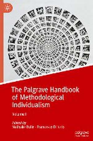 The Palgrave Handbook of Methodological Individualism: Volume I de Nathalie Bulle