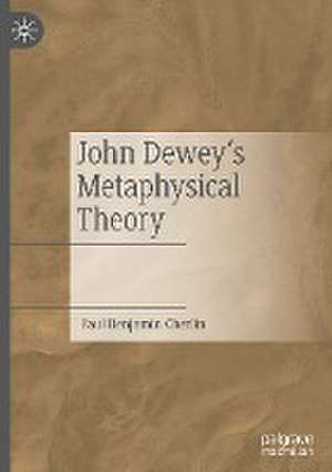 John Dewey's Metaphysical Theory de Paul Benjamin Cherlin