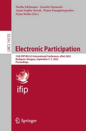 Electronic Participation: 15th IFIP WG 8.5 International Conference, ePart 2023, Budapest, Hungary, September 5–7, 2023, Proceedings de Noella Edelmann