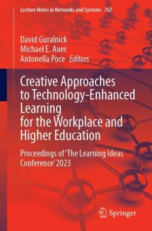 Creative Approaches to Technology-Enhanced Learning for the Workplace and Higher Education: Proceedings of ‘The Learning Ideas Conference’ 2023 de David Guralnick