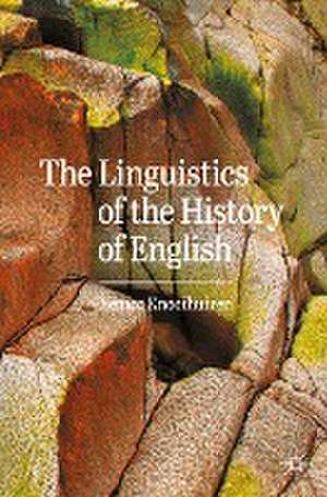 The Linguistics of the History of English de Remco Knooihuizen