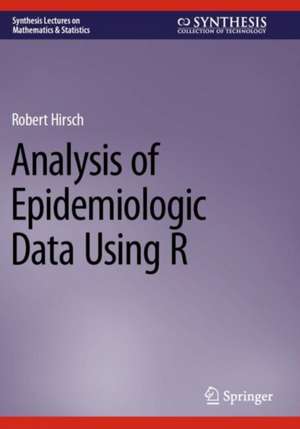 Analysis of Epidemiologic Data Using R de Robert Hirsch
