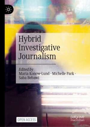 Hybrid Investigative Journalism de Maria Konow-Lund