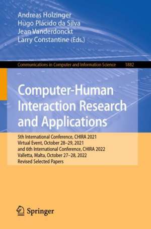 Computer-Human Interaction Research and Applications: 5th International Conference, CHIRA 2021, Virtual Event, October 28–29, 2021, and 6th International Conference, CHIRA 2022, Valletta, Malta, October 27–28, 2022, Revised Selected Papers de Andreas Holzinger