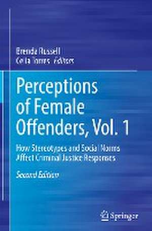 Perceptions of Female Offenders, Vol. 1: How Stereotypes and Social Norms Affect Criminal Justice Responses de Brenda Russell