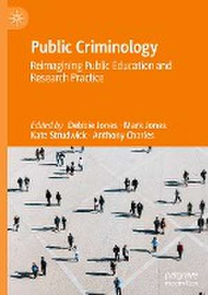 Public Criminology: Reimagining Public Education and Research Practice de Debbie Jones