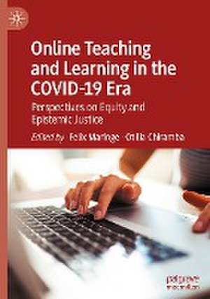 Online Teaching and Learning in the COVID-19 Era: Perspectives on Equity and Epistemic Justice de Felix Maringe