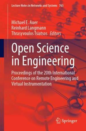 Open Science in Engineering: Proceedings of the 20th International Conference on Remote Engineering and Virtual Instrumentation de Michael E. Auer